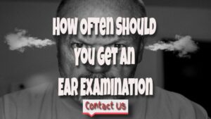 How Often Should You Get An Ear Examination And How Much?