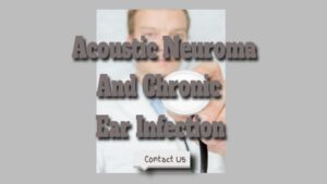 Acoustic Neuroma And Chronic Ear Infection