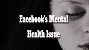 Facebook’s Mental Health Issue